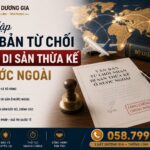 Cách lập văn bản từ chối nhận di sản thừa kế ở nước ngoài