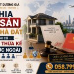 Chia di sản là nhà đất khi có người thừa kế ở nước ngoài