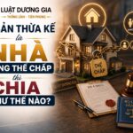 Di sản thừa kế là nhà đang thế chấp thì chia như thế nào?